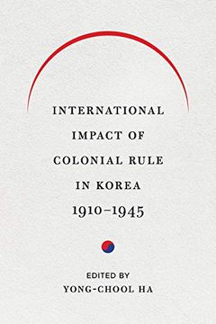portada International Impact of Colonial Rule in Korea, 1910-1945 (Center for Korea Studies Publications) (in English)