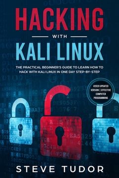 portada Hacking With Kali Linux: The Practical Beginner's Guide to Learn How To Hack With Kali Linux in One Day Step-by-Step (#2020 Updated Version Eff