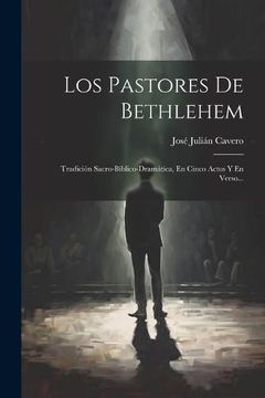 portada Los Pastores de Bethlehem: Tradición Sacro-Bíblico-Dramática, en Cinco Actos y en Verso.