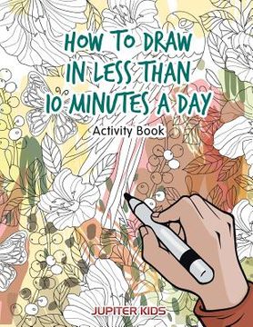 portada How to Draw in Less Than 10 Minutes a Day Activity Book (en Inglés)