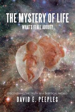 portada The Mystery of Life What'S It All About?: Discovering the Truth in a Skeptical World (in English)