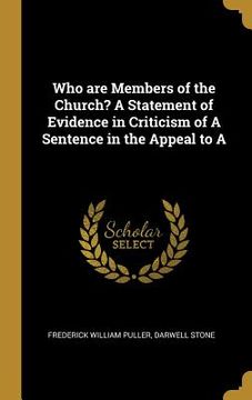 portada Who are Members of the Church? A Statement of Evidence in Criticism of A Sentence in the Appeal to A (en Inglés)