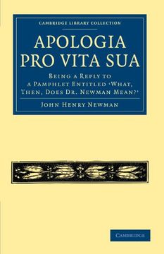 portada Apologia pro Vita Sua: Being a Reply to a Pamphlet Entitled What, Then, Does dr Newman Mean? (Cambridge Library Collection - Religion) (en Inglés)