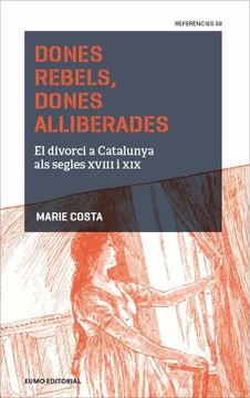 portada Dones Rebels, Dones Alliberades: El Divorci a Catalunya als Segles Xviii i xix (en Catalá)