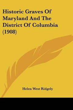 portada historic graves of maryland and the district of columbia (1908) (en Inglés)