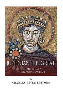 portada Justinian the Great: The Life and Legacy of the Byzantine Emperor (en Inglés)