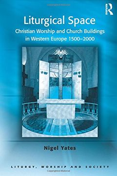portada Liturgical Space: Christian Worship and Church Buildings in Western Europe 1500-2000 (Liturgy, Worship and Society Series) (in English)