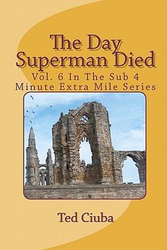 portada The day Superman Died: Vol. 6 in the sub 4 Minute Extra Mile Series (en Inglés)