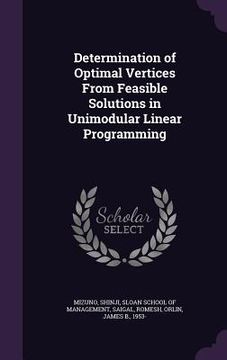 portada Determination of Optimal Vertices From Feasible Solutions in Unimodular Linear Programming (en Inglés)