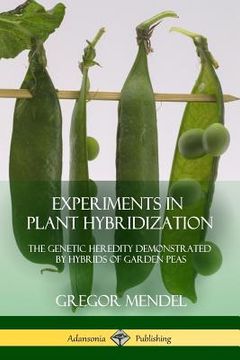 portada Experiments in Plant Hybridization: The Genetic Heredity Demonstrated by Hybrids of Garden Peas (en Inglés)