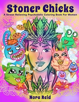 portada Stoner Chicks - a Stress Relieving Psychedelic Coloring Book for Women (en Inglés)
