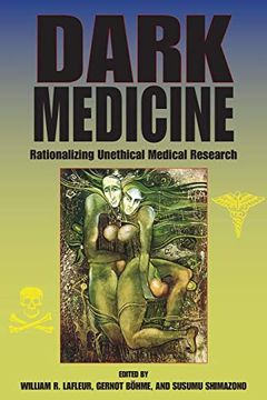 portada Dark Medicine: Rationalizing Unethical Medical Research (Bioethics and the Humanities) (en Inglés)