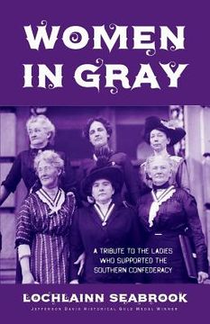 portada Women in Gray: A Tribute to the Ladies Who Supported the Southern Confederacy (in English)