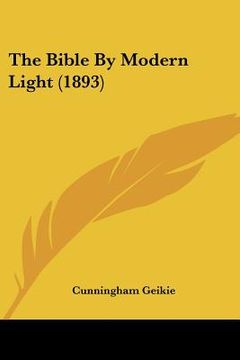 portada the bible by modern light (1893) (en Inglés)