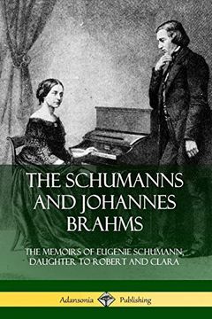 portada The Schumanns and Johannes Brahms: The Memoirs of Eugenie Schumann, Daughter to Robert and Clara (en Inglés)