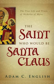 portada The Saint who Would be Santa Claus: The True Life and Trials of Nicholas of Myra (en Inglés)