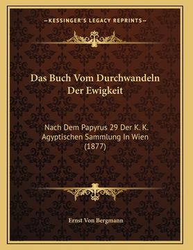 portada Das Buch Vom Durchwandeln Der Ewigkeit: Nach Dem Papyrus 29 Der K. K. Agyptischen Sammlung In Wien (1877) (in German)