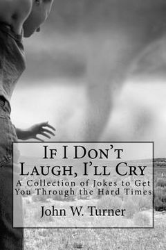 portada If I Don't Laugh, I'll Cry: A Collection of Jokes to Get You Through the Hard Times (en Inglés)