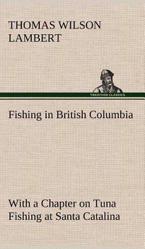portada fishing in british columbia with a chapter on tuna fishing at santa catalina (en Inglés)