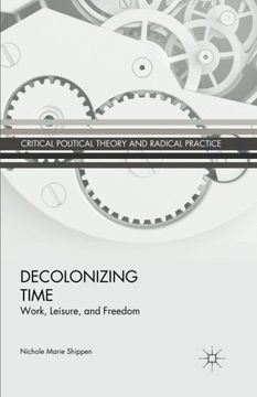 portada Decolonizing Time: Work, Leisure, and Freedom (Critical Political Theory and Radical Practice)