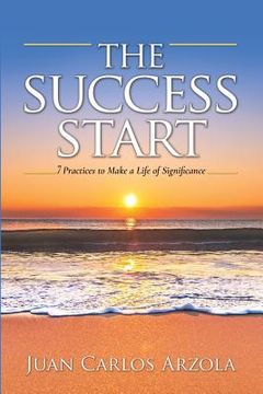 portada The Success Start: 7 Practices to Make a Life of Significance (en Inglés)