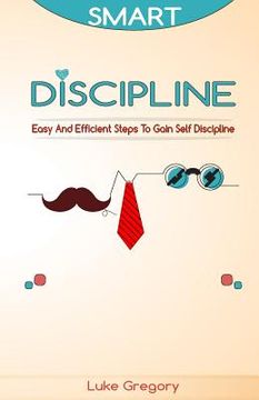 portada Smart Discipline: Easy and Efficient Steps to Gain Self Discipline, Organize Your Life and Do Things The Right Way (en Inglés)