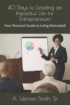 portada 40 Days to Leading an Impactful Life for Entrepreneurs: Your Personal Guide to Living Motivated! (in English)