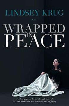 portada Wrapped in Peace: Finding Peace in Christ Through Times of Anxiety, Depression, Worthlessness, and Suffering (en Inglés)
