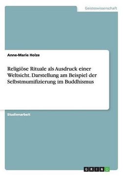 portada Religiose Rituale ALS Ausdruck Einer Weltsicht. Darstellung Am Beispiel Der Selbstmumifizierung Im Buddhismus (German Edition)
