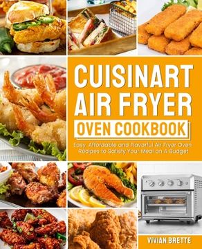 portada Cuisinart Air Fryer Oven Cookbook: Easy, Affordable and Flavorful Air Fryer Oven Recipes to Satisfy Your Meal on A Budget (in English)