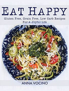 portada Eat Happy: Gluten Free, Grain Free, low Carb Recipes for a Joyful Life (en Inglés)