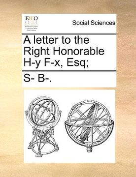 portada a letter to the right honorable h-y f-x, esq;