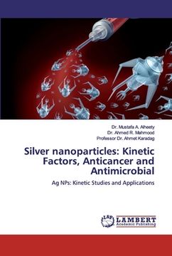 portada Silver nanoparticles: Kinetic Factors, Anticancer and Antimicrobial (in English)
