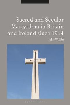 portada Sacred and Secular Martyrdom in Britain and Ireland since 1914 (en Inglés)