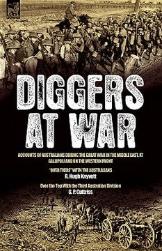 portada diggers at war: accounts of australians during the great war in the middle east, at gallipoli and on the western front: over there wit (en Inglés)