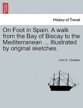 portada on foot in spain. a walk from the bay of biscay to the mediterranean ... illustrated by original sketches. second edition (en Inglés)