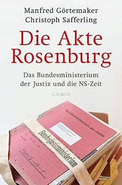 portada Die Akte Rosenburg: Das Bundesministerium der Justiz und die Ns-Zeit