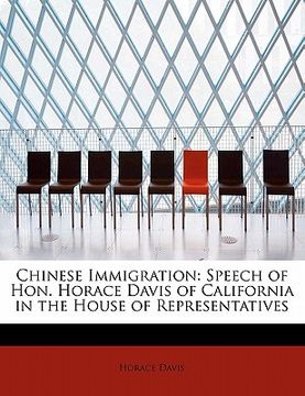 portada chinese immigration: speech of hon. horace davis of california in the house of representatives