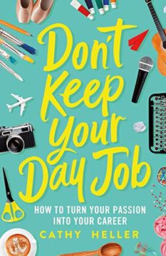 portada Don'T Keep Your day Job: How to Turn Your Passion Into Your Career (in English)