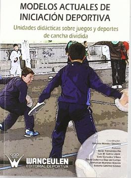 portada Modelos Actuales de Iniciación Deportiva: Unidades Didácticas Sobre Juegos y Deportes de Cancha Dividida