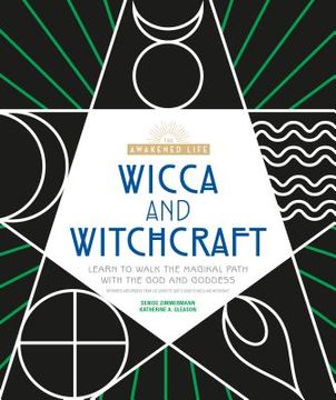 portada Wicca and Witchcraft: Learn to Walk the Magikal Path With the god and Goddess (The Awakened Life) (en Inglés)