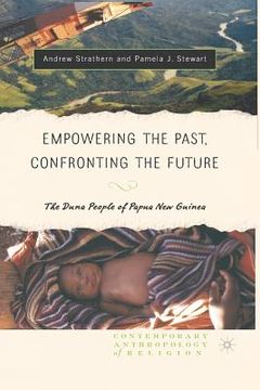 portada Empowering the Past, Confronting the Future: The Duna People of Papua New Guinea (en Inglés)