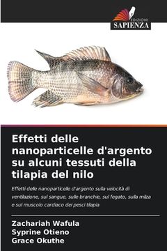 portada Effetti delle nanoparticelle d'argento su alcuni tessuti della tilapia del nilo (en Italiano)