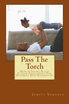 portada Pass The Torch: How A Young Black Father Challenges The Deadbeat Dad Stereotype