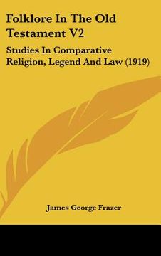 portada folklore in the old testament v2: studies in comparative religion, legend and law (1919) (en Inglés)