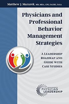 portada Physicians and Professional Behavior Management Strategies: A Leadership Roadmap and Guide With Case Studies (en Inglés)