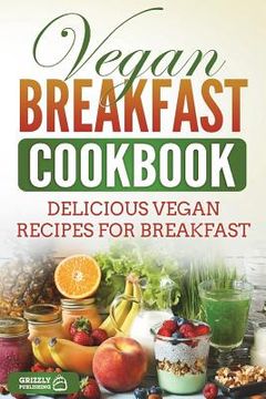 portada Vegan Breakfast Cookbook: Delicious Vegan Recipes for Breakfast (en Inglés)