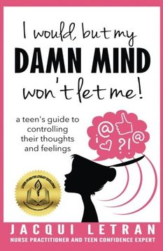 portada I would, but my DAMN MIND won't let me!: a teen's guide to controlling their thoughts and feelings (Words of Wisdom for Teens) (Volume 2)