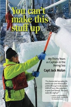 portada You can't make this stuff up: My thirty years as Captain in the Bering Sea