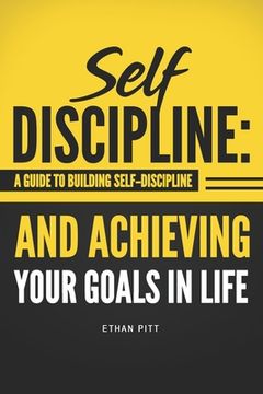 portada Self Discipline: A Guide to Building Self-Discipline and Achieving Your Goals In Life (in English)